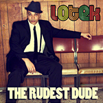 Lotek «The Rudest Dude»
