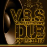 Vinyl Bullets Sound «Dub of Reality»