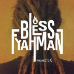 Bless Fyahman «Proyecto 0»