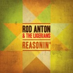 Rod Anton & The Ligerians “Reasonin»