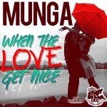 Munga «When The Love Get Nice»