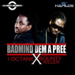 I Octane & Bounty Killer «Badmind Dem A Pree»