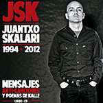 Juantxo Skalari presenta «Mensajes, anti-canciones y poemas de kalle», un libro-cd que recoge su trayectoria desde 1994 hasta 2012