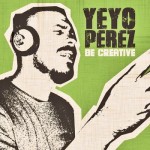 U- Vibes presenta el nuevo trabajo de Yeyo Pérez, «Be Creative»