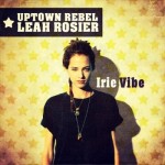 «Irie Vibe» es el nuevo trabajo de Uptown Rebel y Leah Rosier en libre descarga