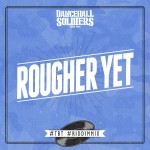 Dancehall Soldiers recupera el Rougher yet riddim en este riddim mix